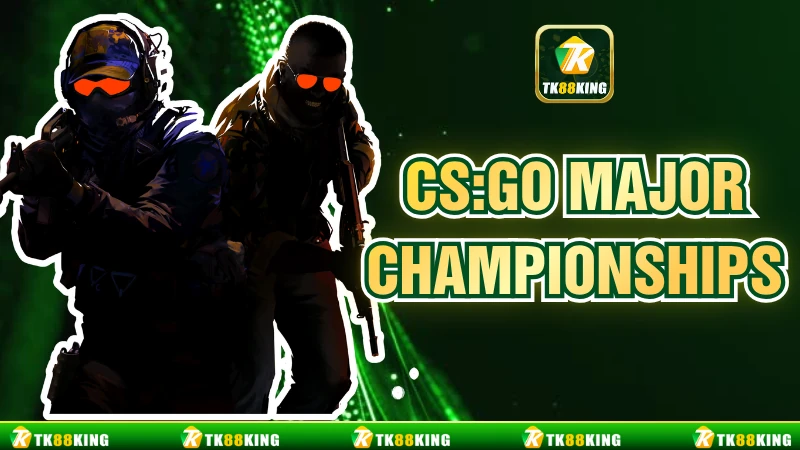 CS:GO Major Championships Khẳng Định Đẳng Cấp Quốc Tế