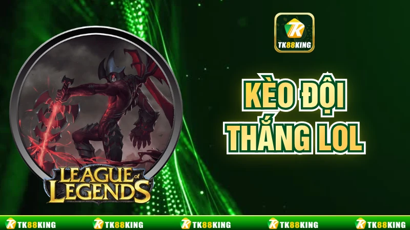 Kèo Đội Thắng LOL - Hướng Dẫn Cách Chơi, Kinh Nghiệm Cược