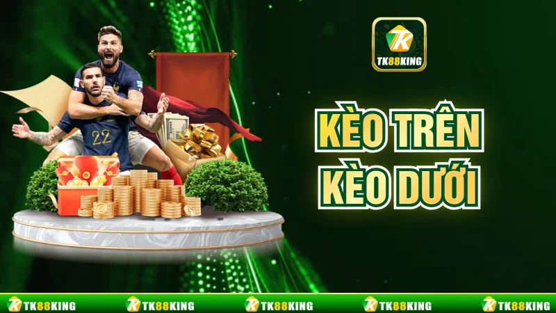 Kèo Trên Kèo Dưới - Cách Nhận Biết Và Đọc Kèo Như Dân Chuyên