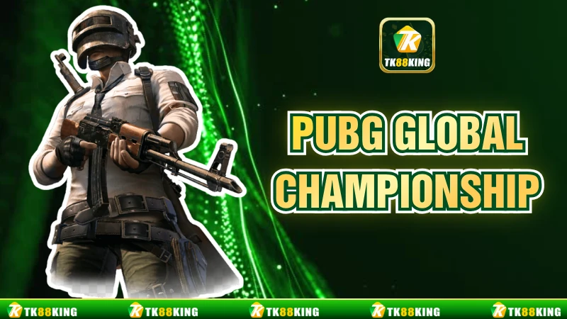 PUBG Global Championship Chinh Phục Đỉnh Cao Sinh Tồn
