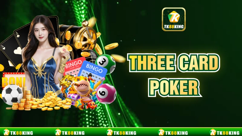 Three Card Poker TK88 - Cách Chơi Và Chiến Thuật Thắng Lớn