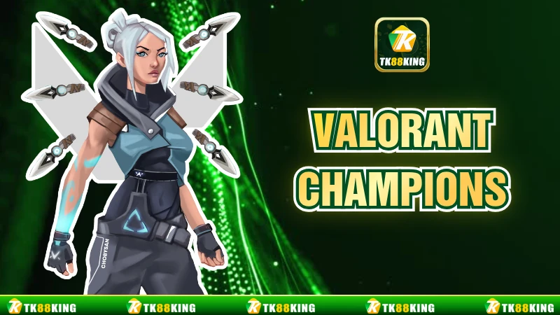 Valorant Champions Đấu Trường Danh Giá Khẳng Định Đẳng Cấp