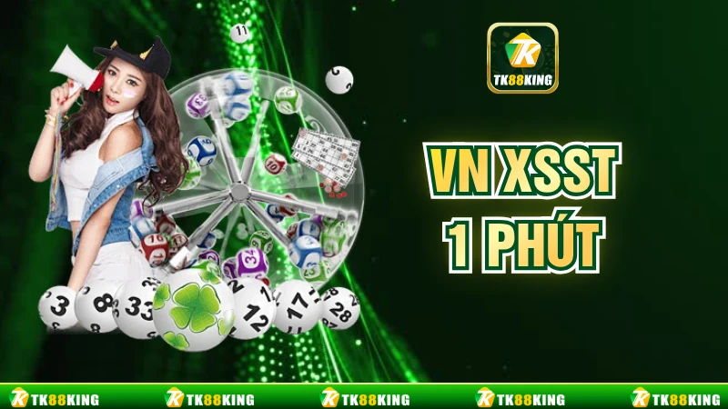 VN XSST 1 Phút - Trải Nghiệm Quay Nhanh, Trả Thưởng Liền Tay